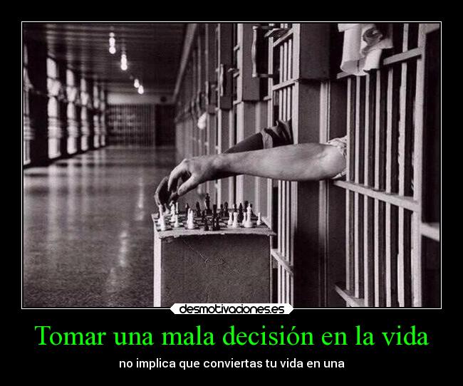 Tomar una mala decisión en la vida - no implica que conviertas tu vida en una