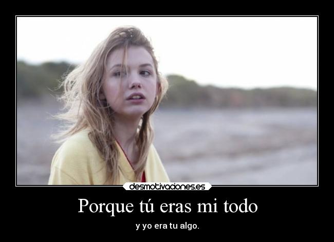 Porque tú eras mi todo -