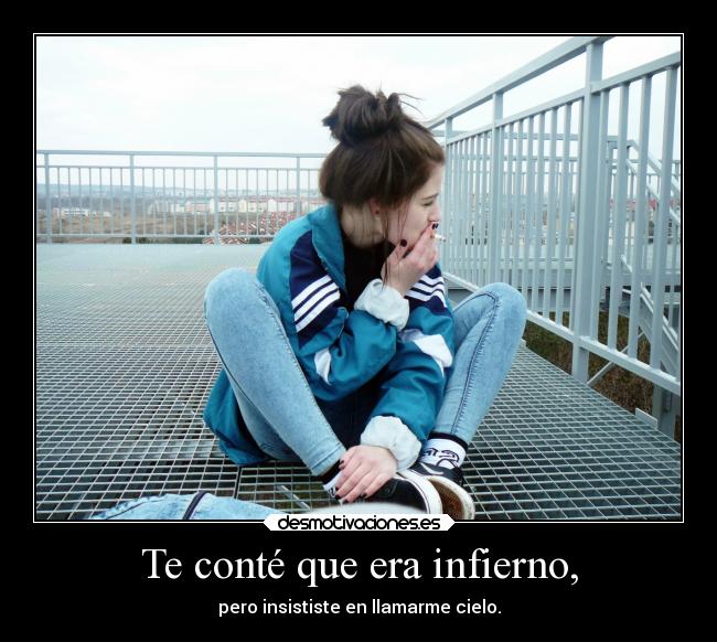 Te conté que era infierno, -