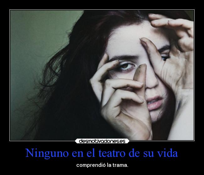 Ninguno en el teatro de su vida -
