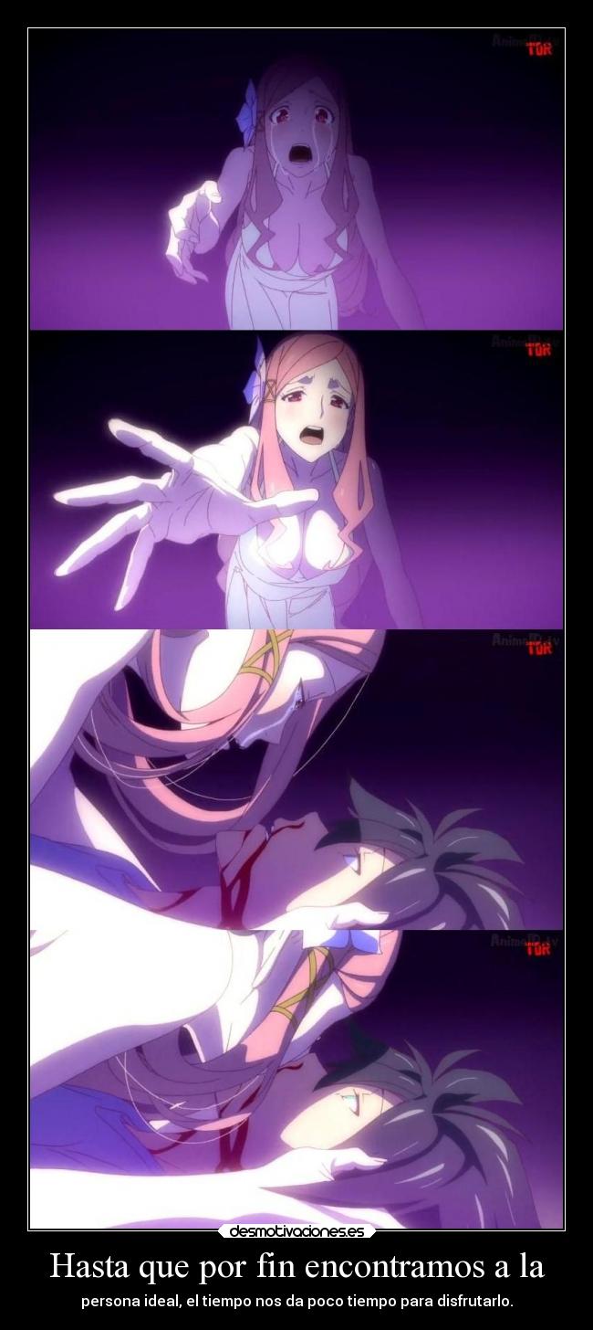 Hasta que por fin encontramos a la - persona ideal, el tiempo nos da poco tiempo para disfrutarlo.