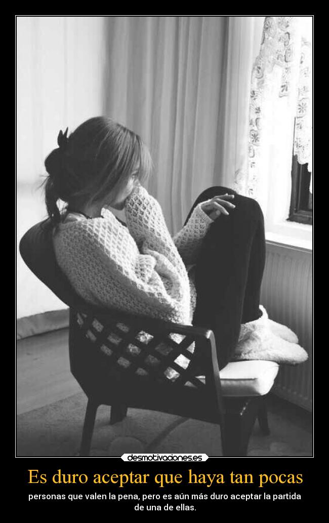 Es duro aceptar que haya tan pocas - 