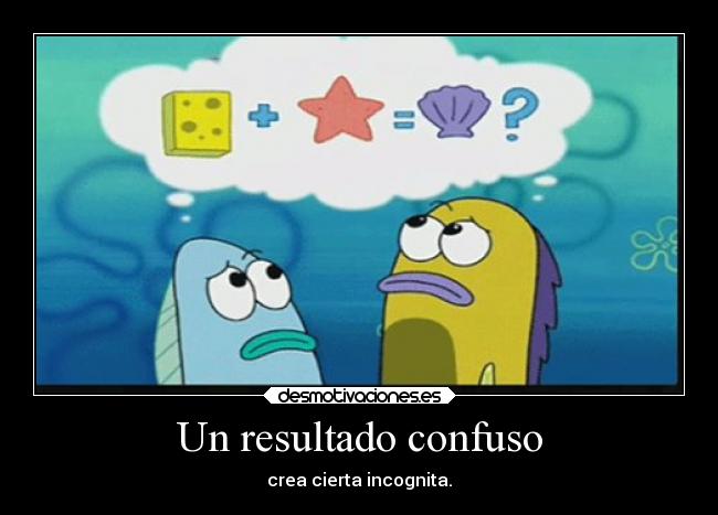 Un resultado confuso - crea cierta incognita.