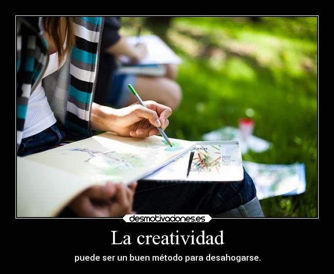 La creatividad - puede ser un buen método para desahogarse.