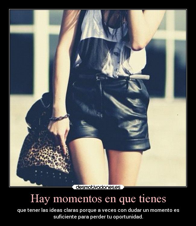Hay momentos en que tienes -