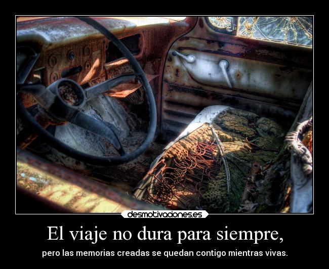 El viaje no dura para siempre, -