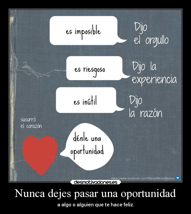 Nunca dejes pasar una oportunidad - a algo o alguien que te hace feliz.