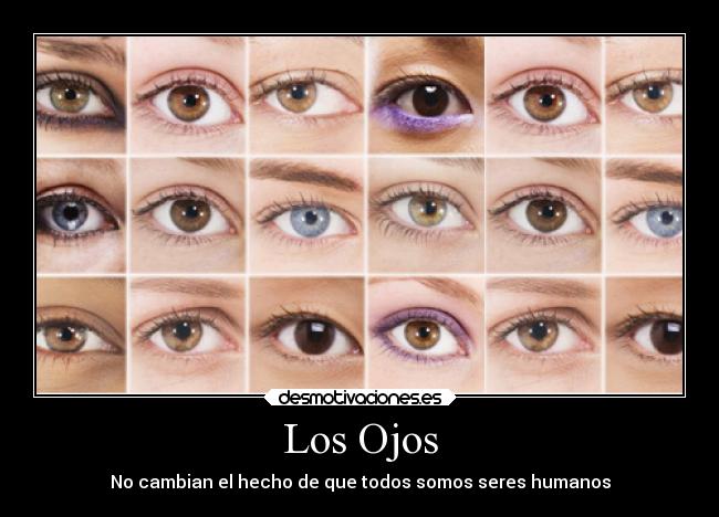Los Ojos - No cambian el hecho de que todos somos seres humanos