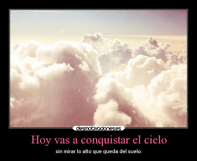 Hoy vas a conquistar el cielo - 