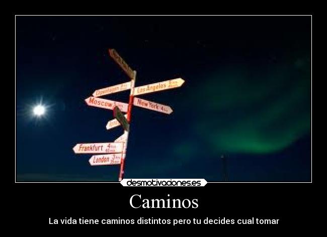Caminos - La vida tiene caminos distintos pero tu decides cual tomar