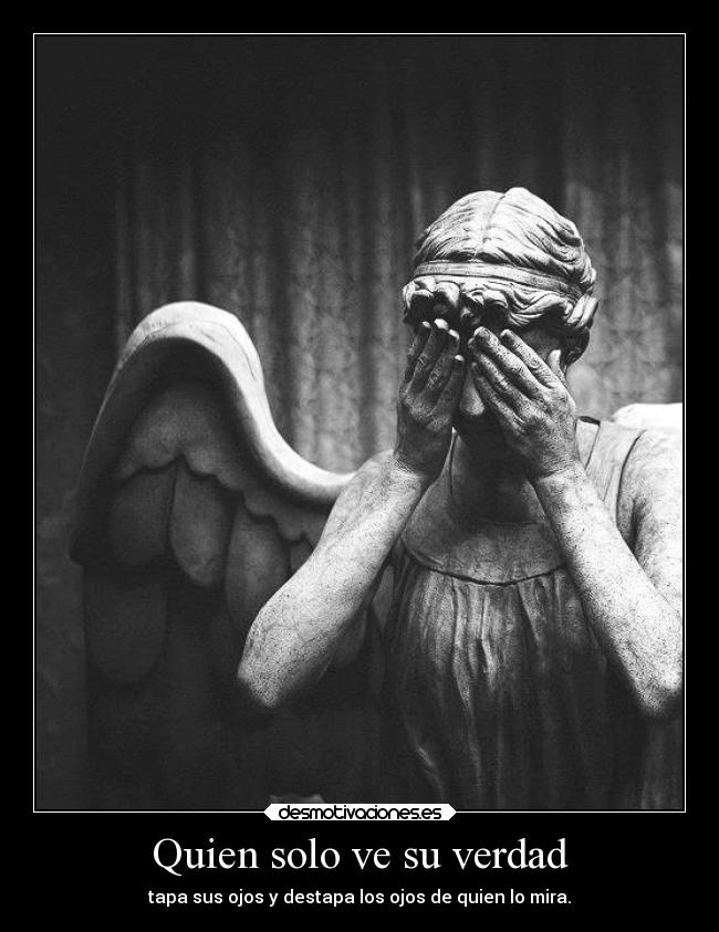 Quien solo ve su verdad -