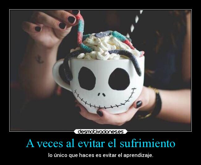A veces al evitar el sufrimiento - 