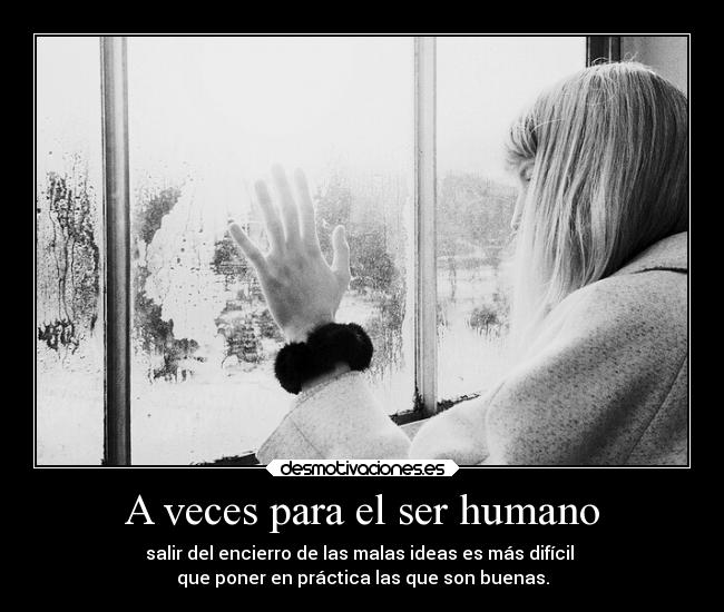 A veces para el ser humano -