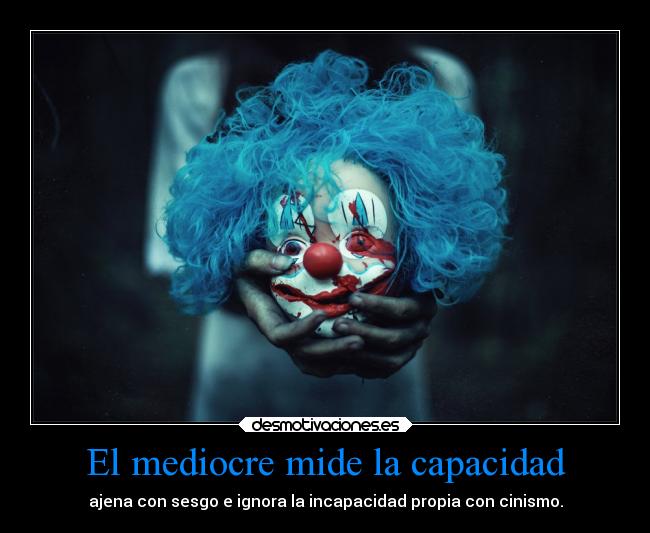 El mediocre mide la capacidad -