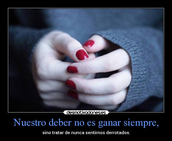 Nuestro deber no es ganar siempre, - 