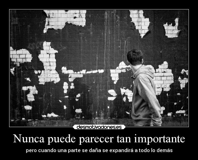Nunca puede parecer tan importante - pero cuando una parte se daña se expandirá a todo lo demás
