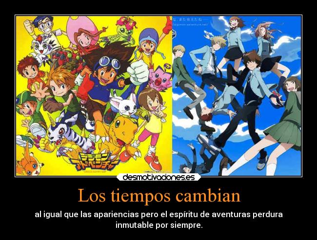 Los tiempos cambian - al igual que las apariencias pero el espíritu de aventuras perdura
inmutable por siempre.