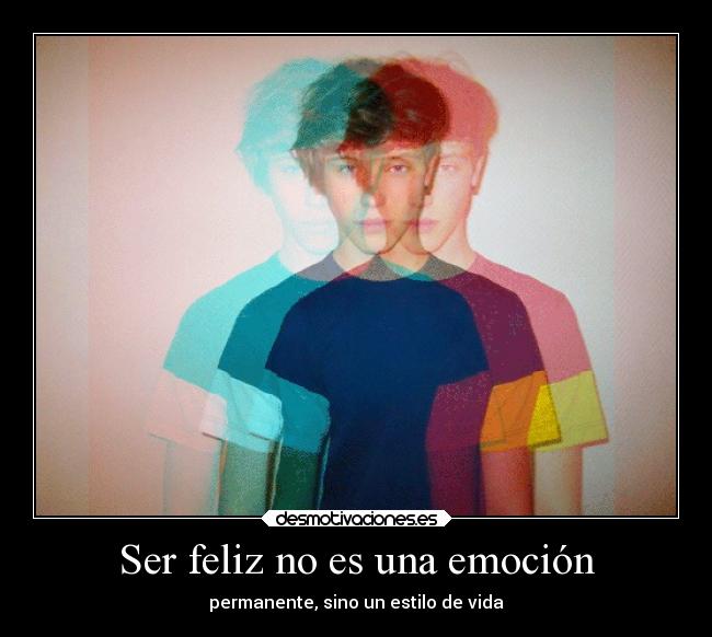 Ser feliz no es una emoción - permanente, sino un estilo de vida