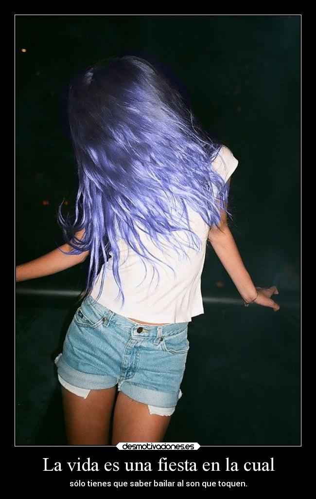 La vida es una fiesta en la cual -