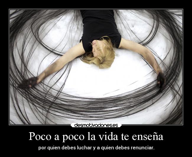 Poco a poco la vida te enseña -