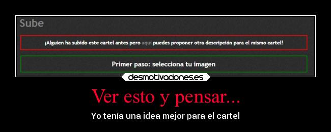Ver esto y pensar... - Yo tenía una idea mejor para el cartel