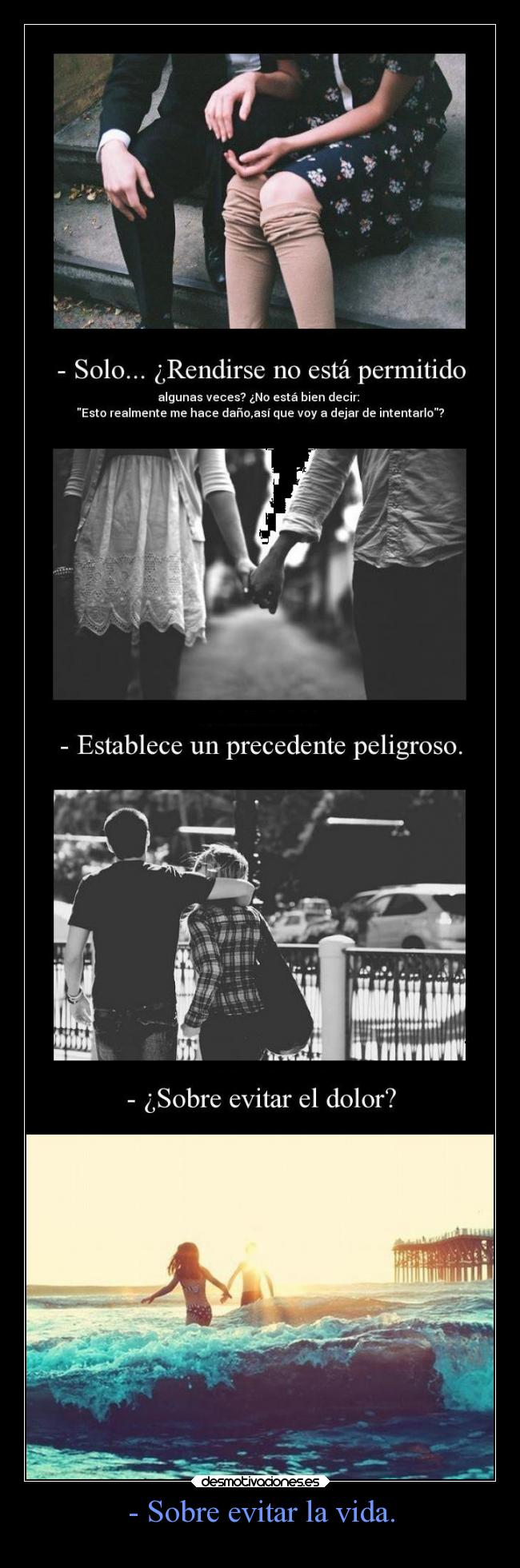 - Sobre evitar la vida. -