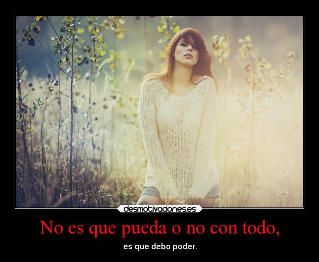 No es que pueda o no con todo, - 