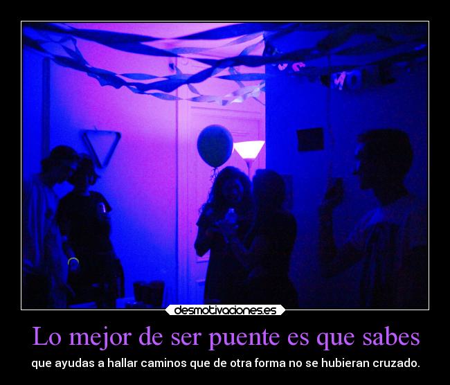 Lo mejor de ser puente es que sabes -