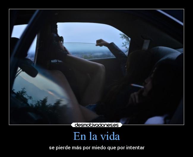 En la vida - se pierde más por miedo que por intentar