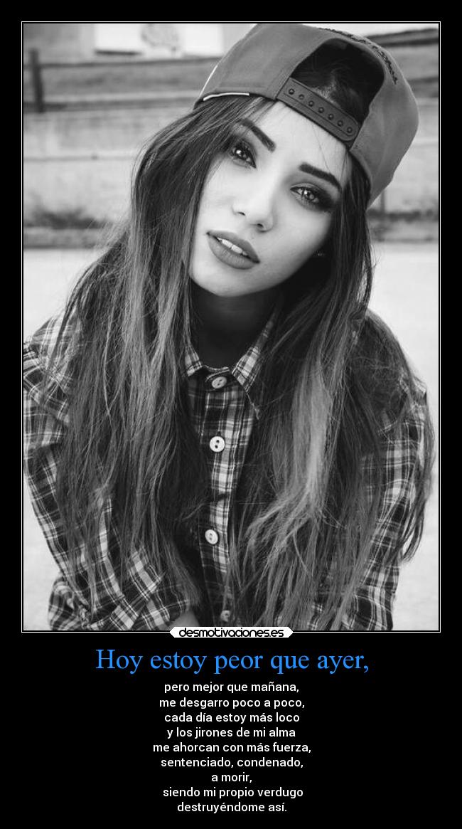 Hoy estoy peor que ayer, - 