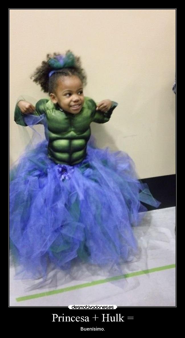 Princesa + Hulk = - Buenísimo.