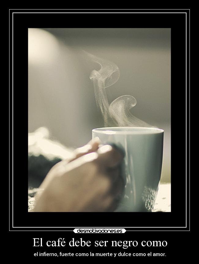 El café debe ser negro como - 