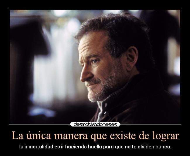 carteles vida olvido maneras inmortalidad huella robinwilliams ojalaqueshueva rilacs desmotivaciones