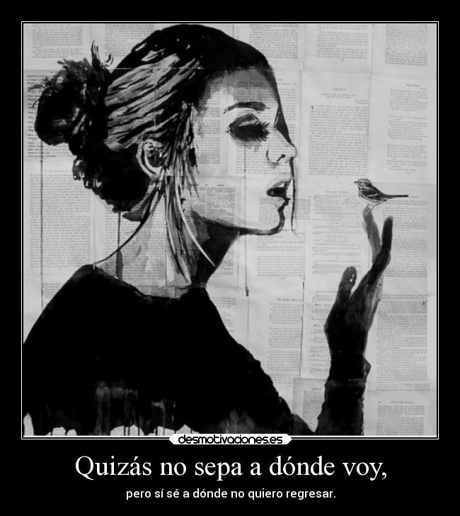 Quizás no sepa a dónde voy, -