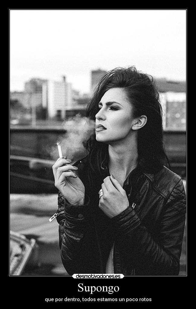 Supongo - que por dentro, todos estamos un poco rotos