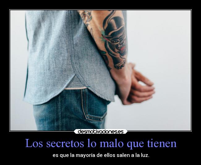 Los secretos lo malo que tienen - es que la mayoría de ellos salen a la luz.