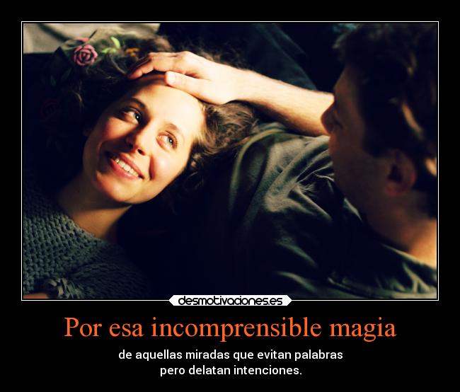 Por esa incomprensible magia -