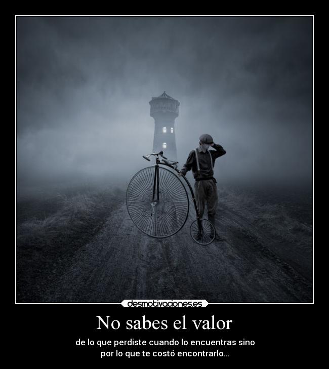 No sabes el valor -