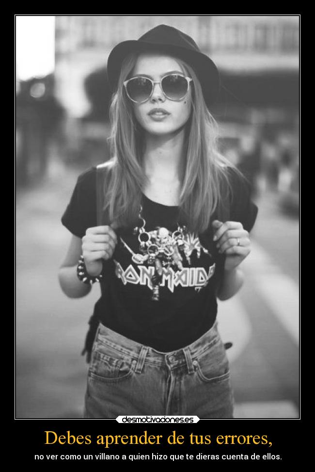 Debes aprender de tus errores, -