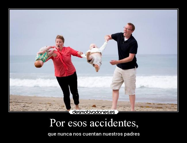 Por esos accidentes, - 