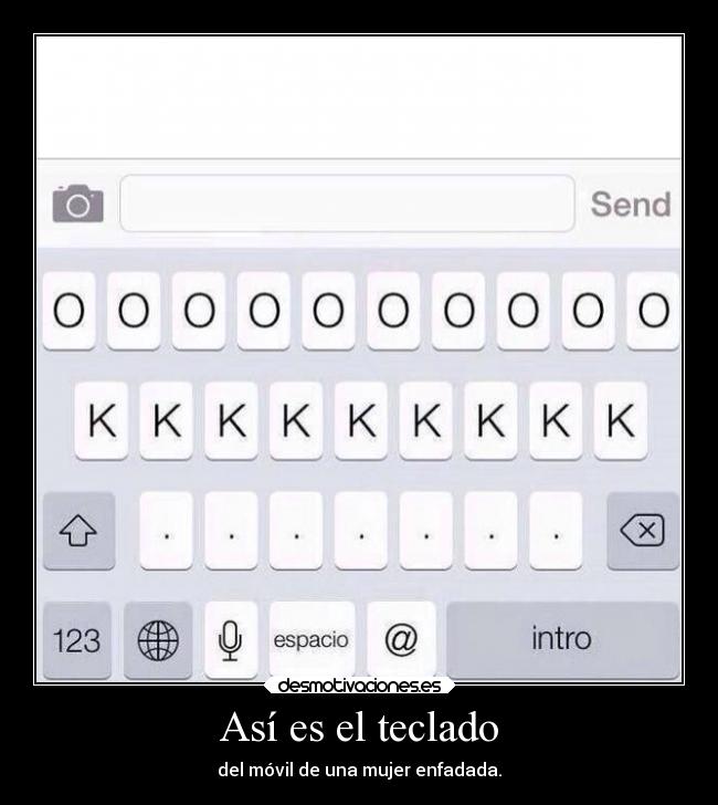 Así es el teclado - del móvil de una mujer enfadada.