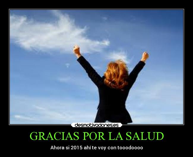GRACIAS POR LA SALUD - Ahora si 2015 ahí te voy con tooodoooo