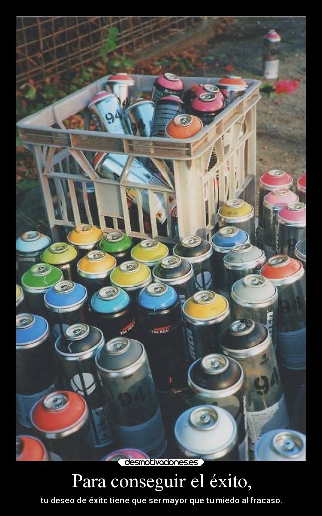 Para conseguir el éxito, - tu deseo de éxito tiene que ser mayor que tu miedo al fracaso.