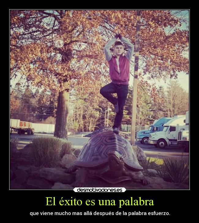 El éxito es una palabra - que viene mucho mas allá después de la palabra esfuerzo.