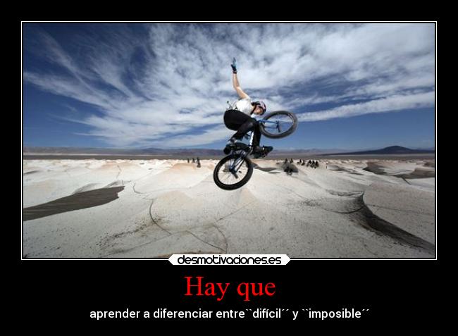 Hay que - aprender a diferenciar entre``difícil´´ y ``imposible´´