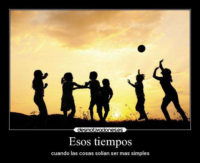 Esos tiempos - cuando las cosas solían ser mas simples