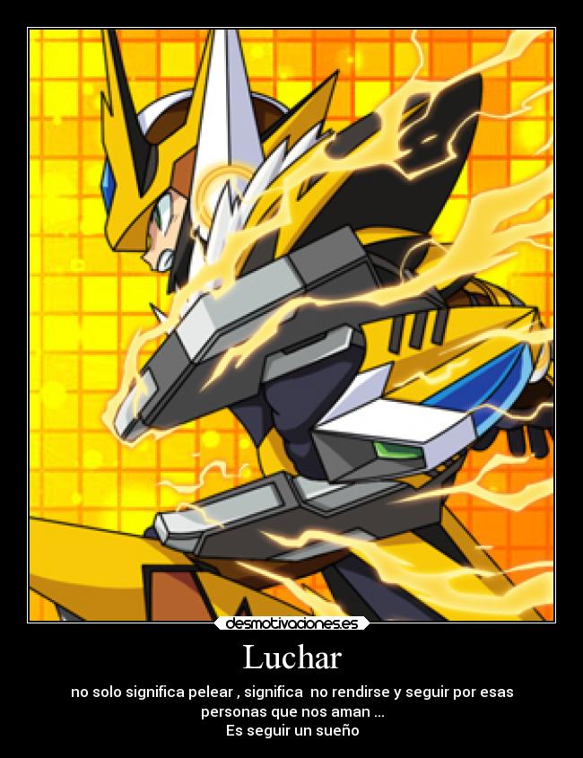 Luchar - no solo significa pelear , significa no rendirse y seguir por esas
personas que nos aman ...
Es seguir un sueño