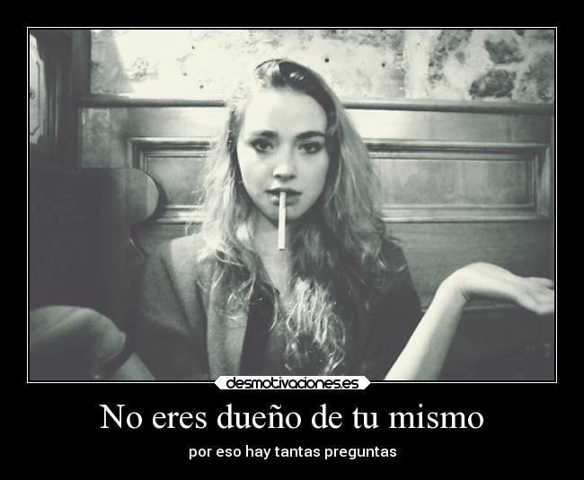 No eres dueño de tu mismo - 