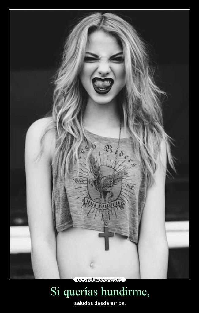 Si querías hundirme, -