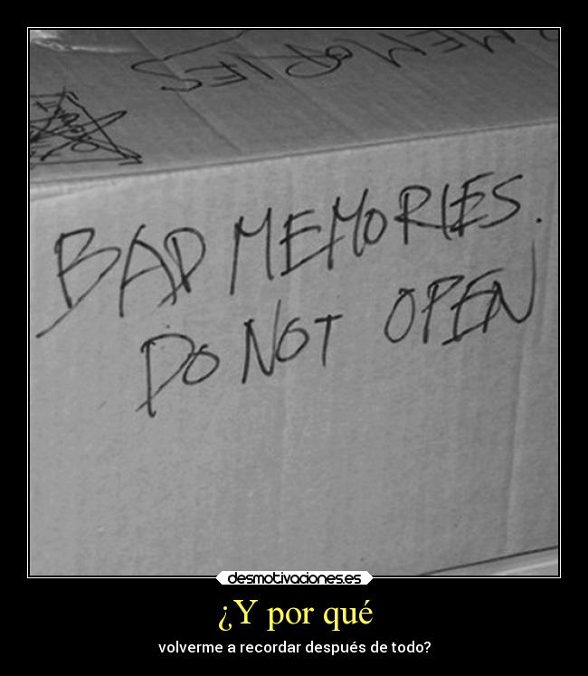 ¿Y por qué - volverme a recordar después de todo?